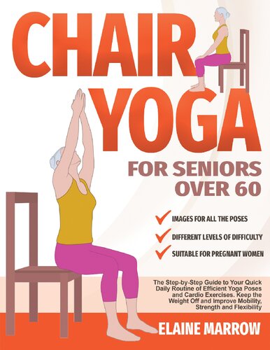 Chair Yoga For Seniors Over 60: The Step-by-Step Guide to Your Quick Daily Routine of Efficient Yoga Poses