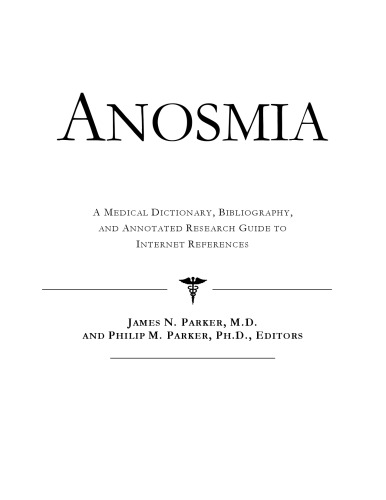 Anosmia - A Medical Dictionary, Bibliography, and Annotated Research Guide to Internet References