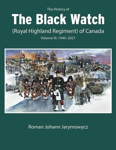 The History of the Black Watch (Royal Highland Regiment) of Canada: Volume 3, 1946–2022: Volume 3: 1946–2022