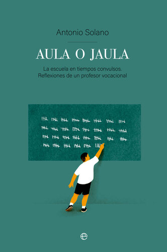 Aula o jaula: La Escuela en tiempos convulsos. Reflexiones de un profesor vocacional