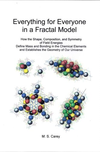 Everything for Everyone in a Fractal Model: How the Shape, Composition, and Symmetry of Field Energies Define Mass and Bonding in the Chemical Elements and Establishes the Geometry of Our Universe