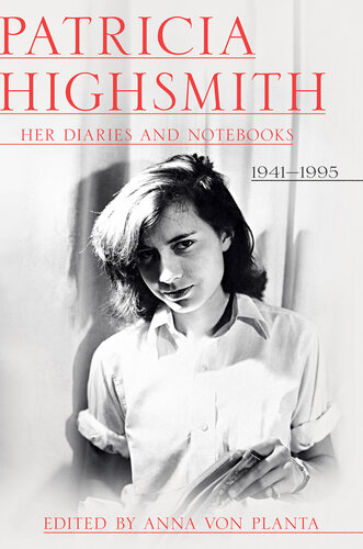 Patricia Highsmith: Her Diaries and Notebooks: 1941-1995