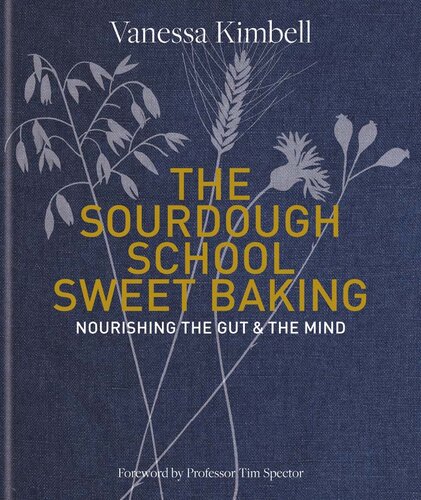 The Sourdough School: Sweet Baking: Nourishing the Gut & the Mind