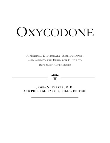 Oxycodone - A Medical Dictionary, Bibliography, and Annotated Research Guide to Internet References