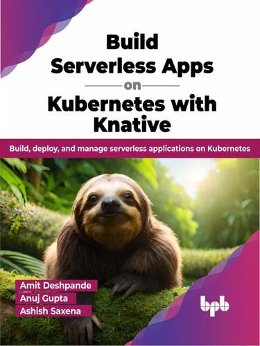 Build Serverless Apps on Kubernetes with Knative: Build, deploy, and manage serverless applications on Kubernetes