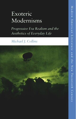 Exoteric Modernisms: Progressive Era Realism and the Aesthetics of Everyday Life