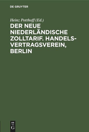 Der neue niederländische Zolltarif. Handelsvertragsverein, Berlin: Vergleichende Gegenüberstellung des neuen Regierungsentwurfs eines Zolltarifgesetzes nebst Zolltarifs und der bisherigen Zollsätze