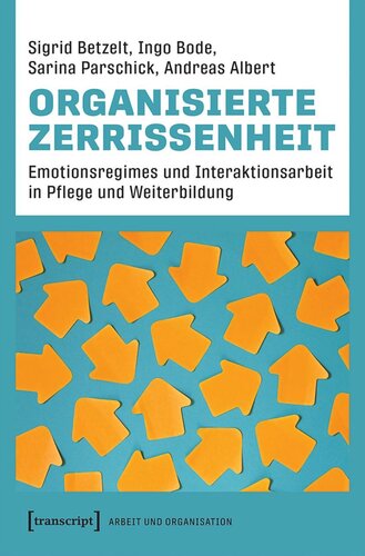 Organisierte Zerrissenheit: Emotionsregimes und Interaktionsarbeit in Pflege und Weiterbildung