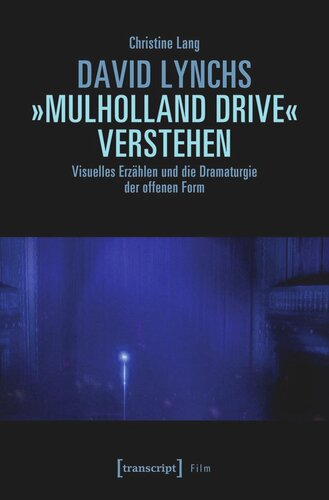 David Lynchs »Mulholland Drive« verstehen: Visuelles Erzählen und die Dramaturgie der offenen Form