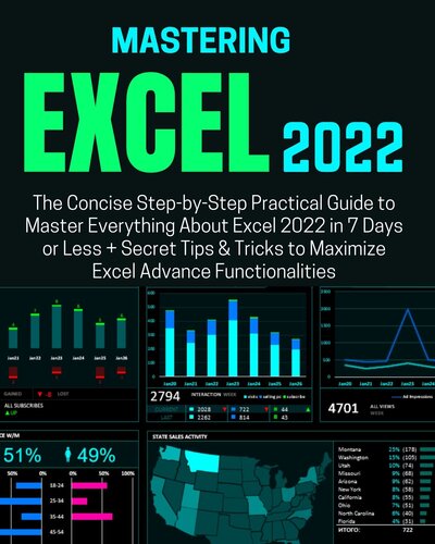 MASTERING EXCEL 2022: The Concise Step-by-Step Practical Guide to Master Everything About Excel 2022 in 7 Days or Less + Secret Tips & Tricks to Maximize Excel Advance Functionalities