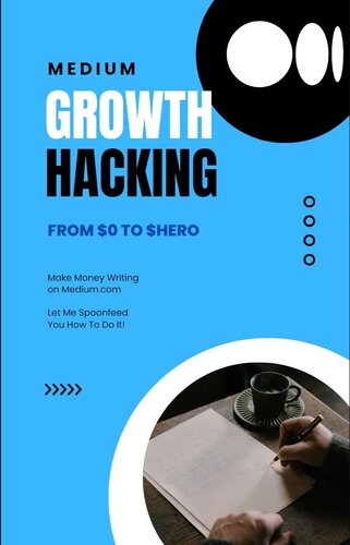 Medium Growth Hacking Compendium: Learn how to make money writing on Medium (Faceless Fortune)