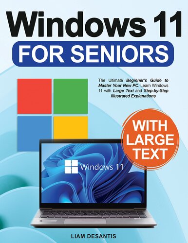 Windows 11 for Seniors: The Ultimate Beginner's Guide to Master Your New PC. Learn Windows 11 with Large Text and Step-by-Step Illustrated Explanations