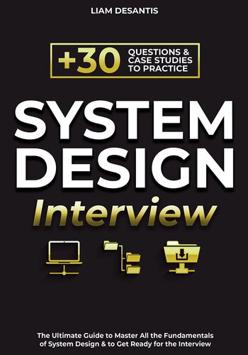 System Design Interview: The Ultimate Guide to Master All the Fundamentals of System Design & to Get Ready for the Interview | Including More Than 30 Questions & Case Studies to Practice