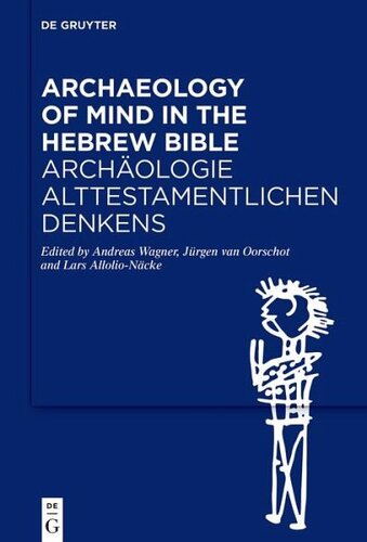 Archaeology of Mind in the Hebrew Bible / Archäologie alttestamentlichen Denkens: Redaktion: Wagner, Andreas; Allolio-Näcke, Lars; Oorschot, Jürgen Van