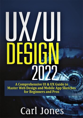 UX/UI Design 2022: A Comprehensive UI & UX Guide to Master Web Design and Mobile App Sketches for Beginners and Pros