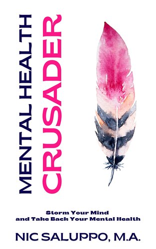 Mental Health Crusader: Storm Your Mind and Take Back Your Mental Health (Mental & Emotional Wellness Book 10)