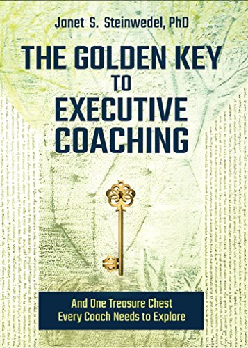 The Golden Key to Executive Coaching: And One Treasure Chest Every Coach Needs to Explore