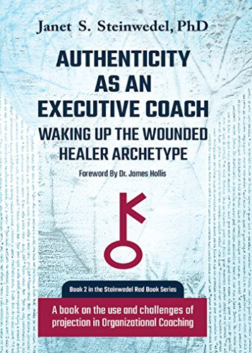 Authenticity as an Executive Coach: Waking up the Wounded Healer Archetype: A book on the use and challenges of projection in Organizational Coaching