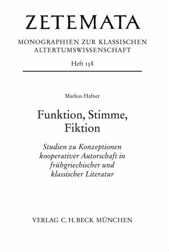 Funktion, Stimme, Fiktion: Studien zu Konzeptionen kooperativer Autorschaft in frühgriechischer und klassischer Literatur