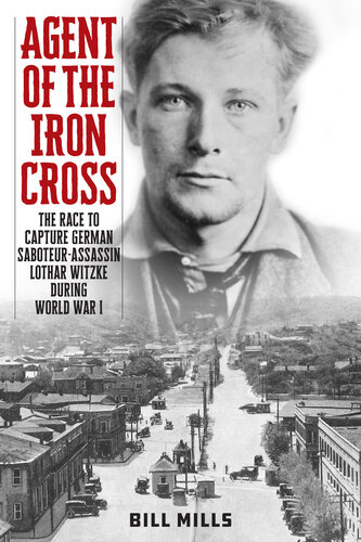 Agent of the Iron Cross: The Race to Capture German Saboteur-Assassin Lothar Witzke during World War I