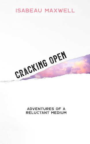 Cracking Open: Adventures of a Reluctant Medium