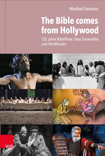 The Bible comes from Hollywood: 125 Jahre Bibelfilme: Vom Stummfilm zum Blockbuster