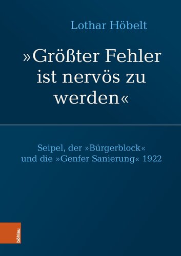 Seipel, der „Bürgerblock“ und die „Genfer Sanierung“ 1922: „Größter Fehler ist nervös zu werden“