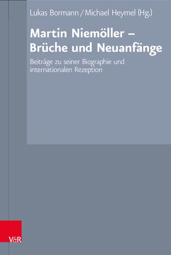 Martin Niemöller - Brüche und Neuanfänge: Beiträge zu seiner Biographie und internationalen Rezeption