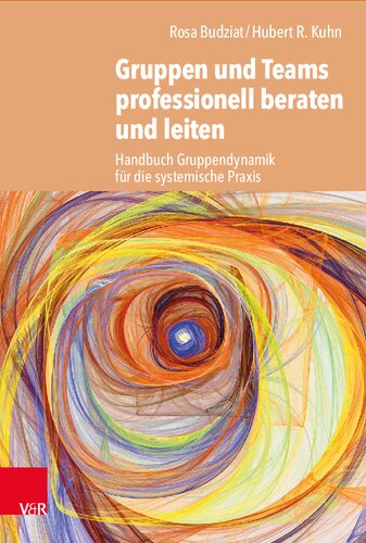 Gruppen und Teams professionell beraten und leiten: Handbuch Gruppendynamik für die systemische Praxis