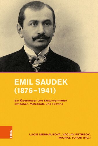 Emil Saudek (1876–1941): Ein Übersetzer und Kulturvermittler zwischen Metropole und Provinz