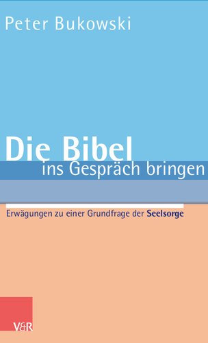 Die Bibel ins Gespräch bringen: Erwägungen zu einer Grundfrage der Seelsorge