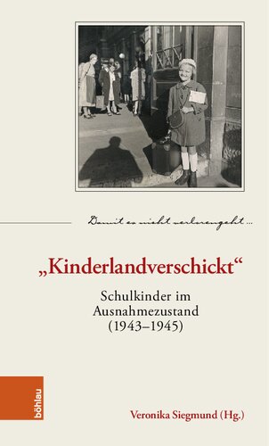 „Kinderlandverschickt“: Schulkinder im Ausnahmezustand (1943–1945)