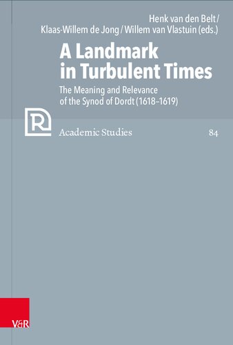 A Landmark in Turbulent Times: The Meaning and Relevance of the Synod of Dordt (1618–1619)