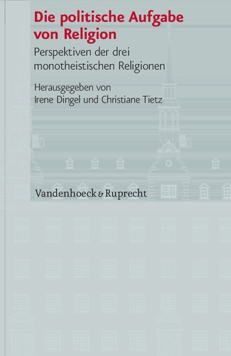 Die politische Aufgabe von Religion: Perspektiven der drei monotheistischen Religionen