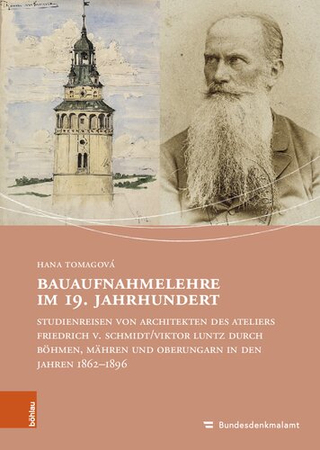 Bauaufnahmelehre im 19. Jahrhundert: Studienreisen von Architekten des Ateliers Friedrich v. Schmidt/Viktor Luntz durch Böhmen, Mähren und Oberungarn in den Jahren 1862-1896