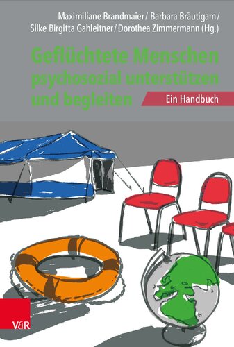 Geflüchtete Menschen psychosozial unterstützen und begleiten: Ein Handbuch