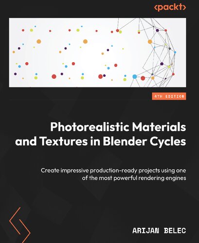 Photorealistic Materials and Textures in Blender Cycles: Create impressive production-ready projects using one of the most powerful rendering engines