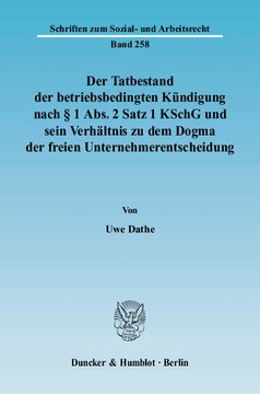 Der Tatbestand der betriebsbedingten Kündigung nach § 1 Abs. 2 Satz 1 KSchG und sein Verhältnis zu dem Dogma der freien Unternehmerentscheidung