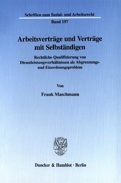 Arbeitsverträge und Verträge mit Selbständigen: Rechtliche Qualifizierung von Dienstleistungsverhältnissen als Abgrenzungs- und Einordnungsproblem