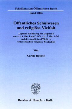 Öffentliches Schulwesen und religiöse Vielfalt: Zugleich ein Beitrag zur Dogmatik von Art. 4 Abs. 1 und 2 GG, Art. 7 Abs. 1 GG und der staatlichen Pflicht zu weltanschaulich-religiöser Neutralität