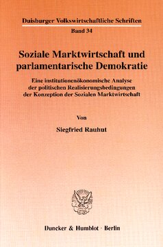 Soziale Marktwirtschaft und parlamentarische Demokratie: Eine institutionenökonomische Analyse der politischen Realisierungsbedingungen der Konzeption der Sozialen Marktwirtschaft