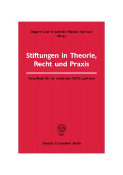 Stiftungen in Theorie, Recht und Praxis: Handbuch für ein modernes Stiftungswesen