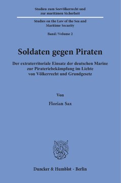 Soldaten gegen Piraten: Der extraterritoriale Einsatz der deutschen Marine zur Pirateriebekämpfung im Lichte von Völkerrecht und Grundgesetz