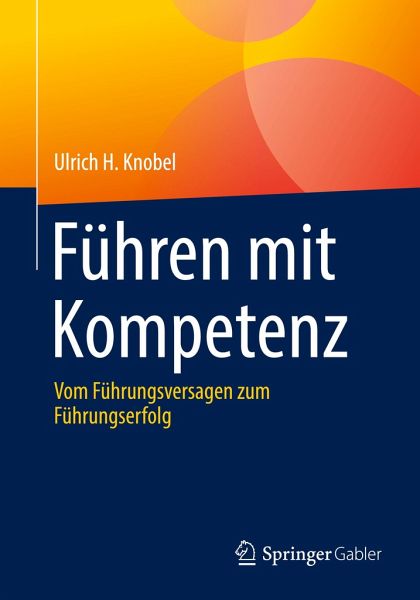 Führen mit Kompetenz: Vom Führungsversagen zum Führungserfolg