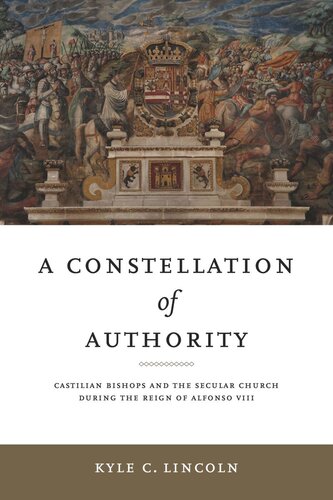 A Constellation of Authority: Castilian Bishops and the Secular Church During the Reign of Alfonso VIII