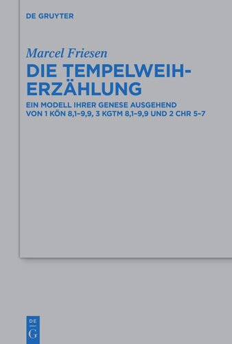 Die Tempelweiherzählung: Ein Modell ihrer Genese ausgehend von 1 Kön 8,1–9,9, 3 Kgtm 8,1–9,9 und 2 Chr 5–7