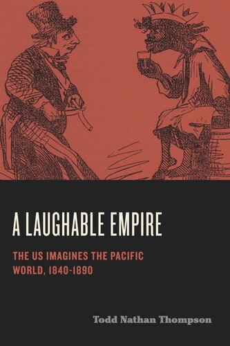 A Laughable Empire: The US Imagines the Pacific World, 1840–1890