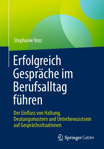 Erfolgreich Gespräche im Berufsalltag führen: Der Einfluss von Haltung, Deutungsmustern und Unterbewusstsein auf Gesprächssituationen