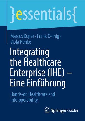 Integrating the Healthcare Enterprise (IHE) - Eine Einführung: Hands-on Healthcare and Interoperability