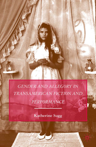 Gender and Allegory in Transamerican Fiction and Performance